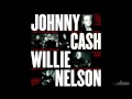 Johnny Cash & Willie Nelson  -  Worried Man