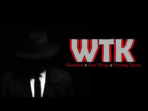 WTK - Klaszified x Slow Thugz x Peryong Tipara (prod. by Tune Seeker)