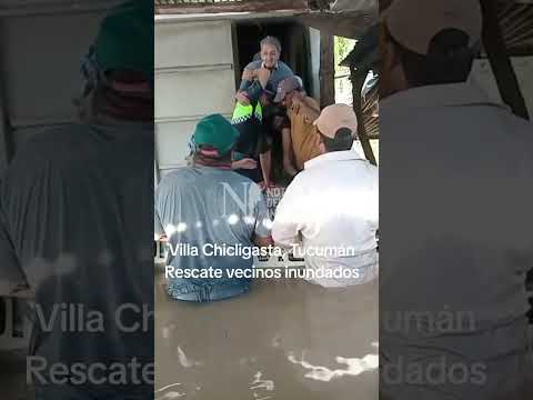 Villa Chicligasta, Tucumán Rescatan vecinos inundados #tucumán