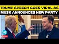 LIVE Elon Musk Announces New America Party Trump Speech Goes Viral US MAGA Big Beautiful Bill