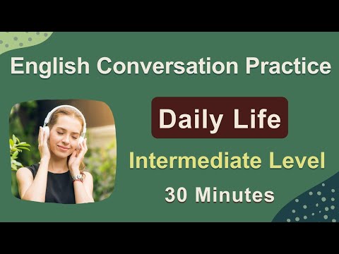 Daily English Conversation - Intermediate Level - Speaking and Listening Practice 30 Minutes