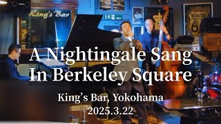 A Nightingale Sang In Berkeley Square @King's Bar in Yokohama, 2025.3.22