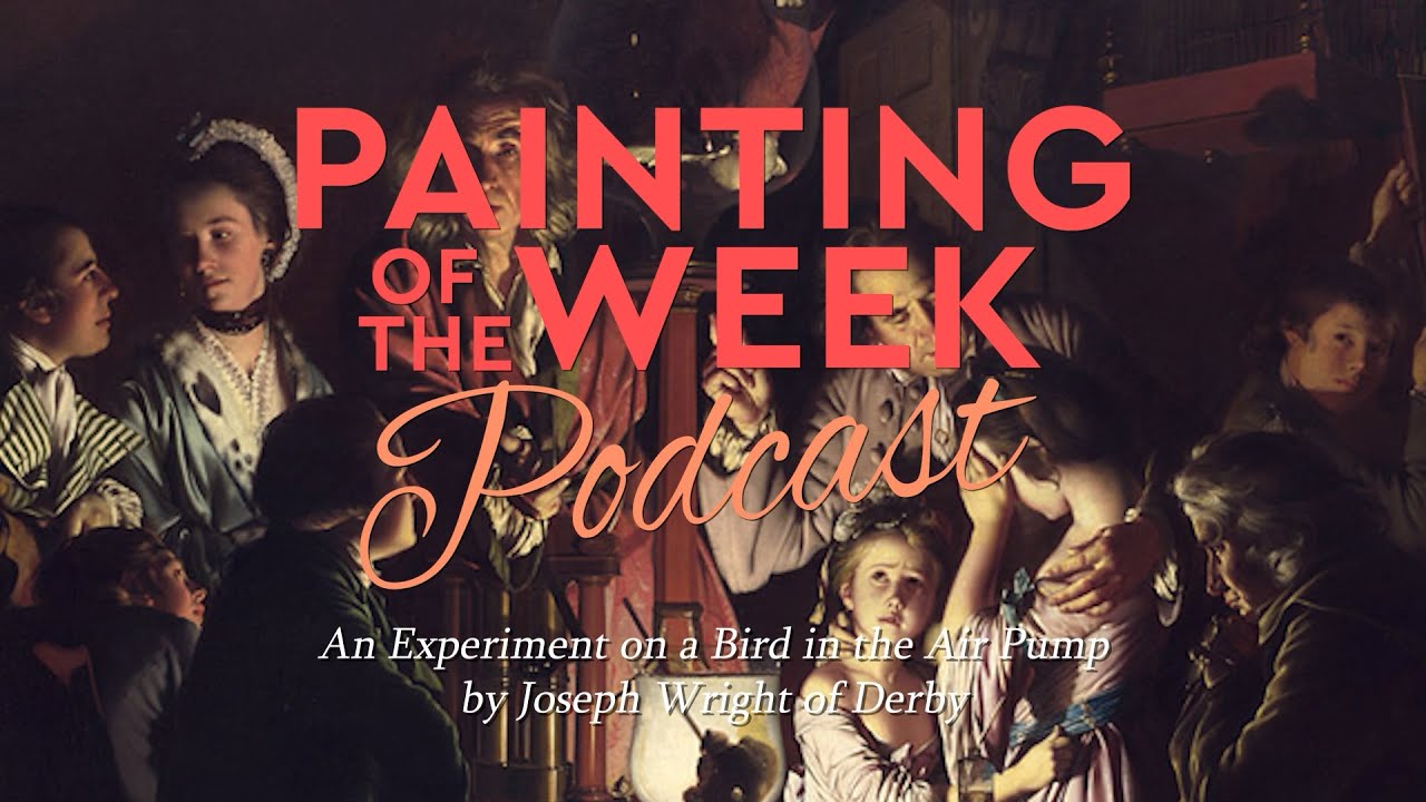 EXPERIMENT ON A BIRD IN AN AIR PUMP | JOSEPH WRIGHT OF DERBY | PAINTING OF THE WEEK PODCAST | S7 E2