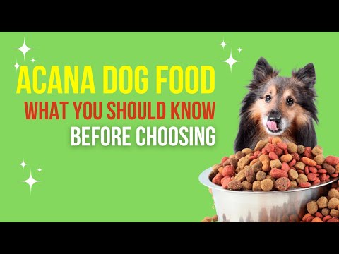 ACANA Dog Food: What You Should Know Before Choosing