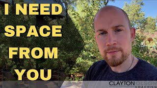 What To Do When He Says He Needs Space | What He