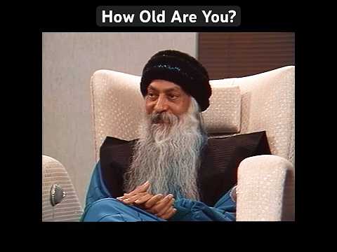 OSHO: How Old Are You?