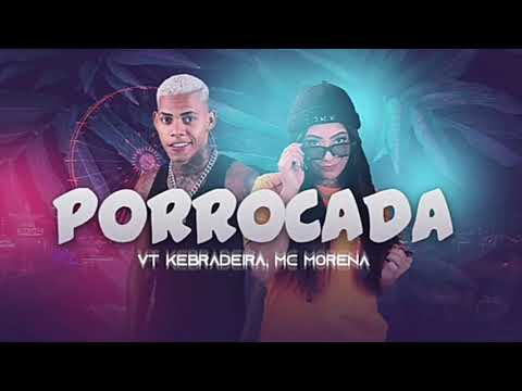 VT KEBRADEIRA FEAT MC MORENA - PORROCADA - LC NA VOZ - BREGA FUNK