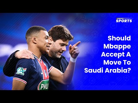 Complete Sports Update: Should Mbappe Accept A Move To Saudi Arabia?