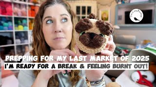Prepping for My Last Crochet Market of 2025 and Feeling Burnt Out / Crochet Amigurumi Small Business