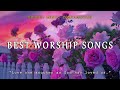Best Worship Songs 2024 Praise Worship New Releases Top Christian Gospel Songs Of All Time