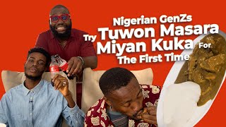 Nigerian GenZs Try Tuwon Masara & Miyan Kuka For The First Time.