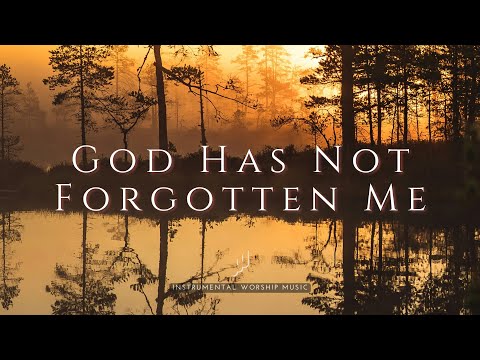 God Has Not Forgotten Me - Instrumental Worship Music for Prayer