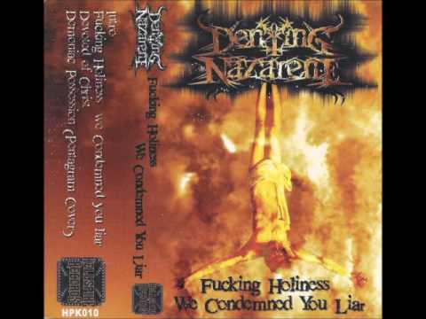 Denying Nazarene - Fucking Holiness We Condemned You Liar (Full Demo)