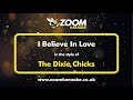 The Dixie Chicks - I Believe In Love - Karaoke Version from Zoom Karaoke