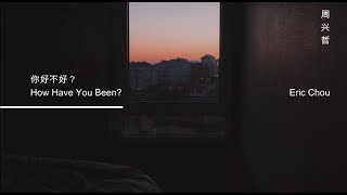 Download lagu 你好不好 How Have You Been - 周兴哲 Eric Chou ｜ ENG LYRICS mp3