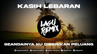 Download lagu DJ KASIH LEBARAN - SEANDAINYA KU DIBERIKAN PELUANG - AIMANYUKII REMIX mp3