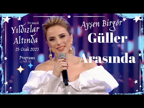 Ayşen Birgör | Güller Arasında | Yıldızlar Altında 25 Ocak 2023 #YıldızlarAltında