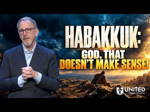 Habakkuk: God, That Doesn't Make Sense!
