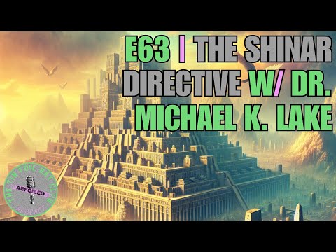 The Shinar Directive w/ Dr. Michael K. Lake [REFOILED]