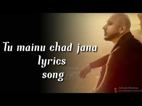 tu mainu chad jana lyrics song//