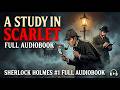 Sherlock Holmes A Study In Scarlet First Adventure By Sir A Conan Doyle Full Audiobook