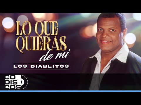 Lo Que Quieras De Mi, Los Diablitos - Video