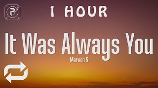 [1 HOUR 🕐 ] Maroon 5 - It Was Always You (Lyrics)