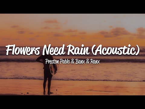 Preston Pablo, Banx & Ranx - Flowers Need Rain (Acoustic) (Lyrics)