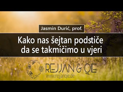 Kako nas šejtan podstiče da se takmičimo u vjeri - Jasmin Durić, prof.