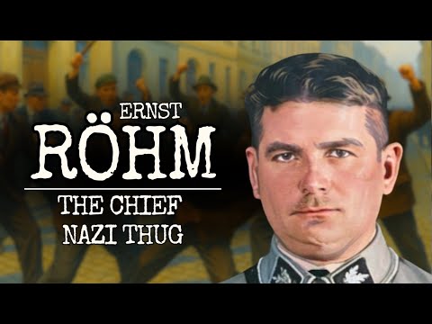 Ernst Röhm - CHIEF THUG OF THE NAZI PARTY - The Story of Hitler's SA leader