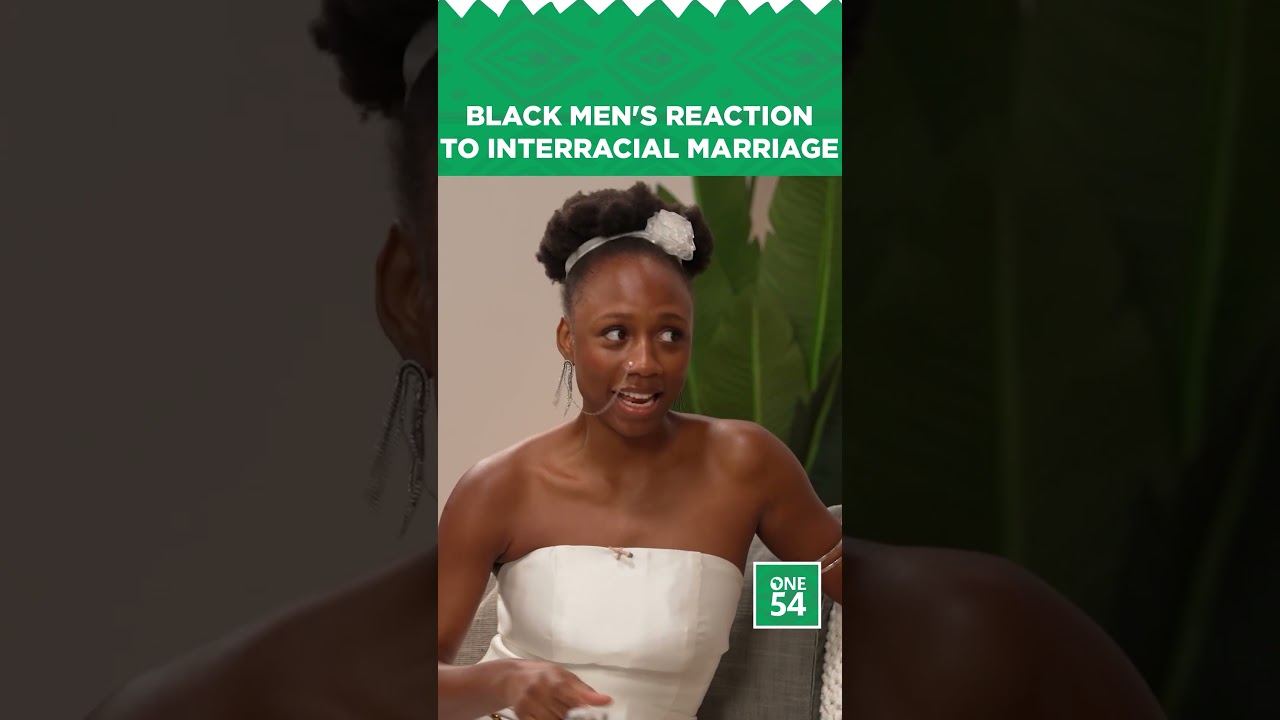 Black Men's Reaction To Interracial Marriage | One54 Africa Podcast