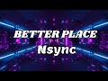 Better Place - NSYNC (Instrumental with lyrics)