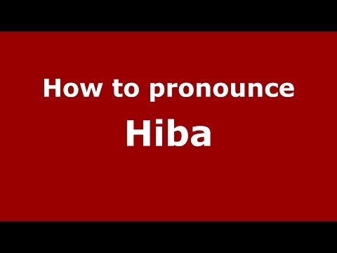 How to pronounce Hiba