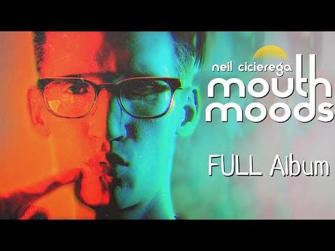 Mouth Moods - Full Album - Neil Cicierega (and a lot more)