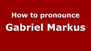 How to pronounce Gabriel Markus