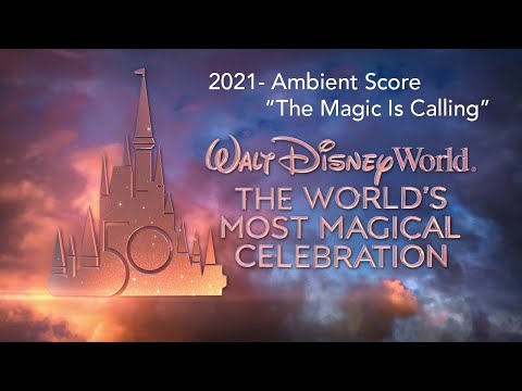 2021 - MUSIC: Ambient Score "The Magic Is Calling" - Walt Disney World's 50th Anniversary
