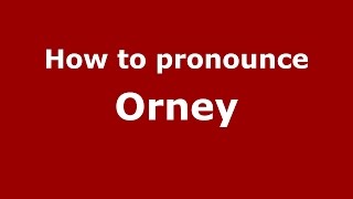 How to pronounce Orney
