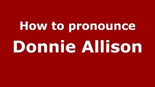 How to pronounce Donnie Allison