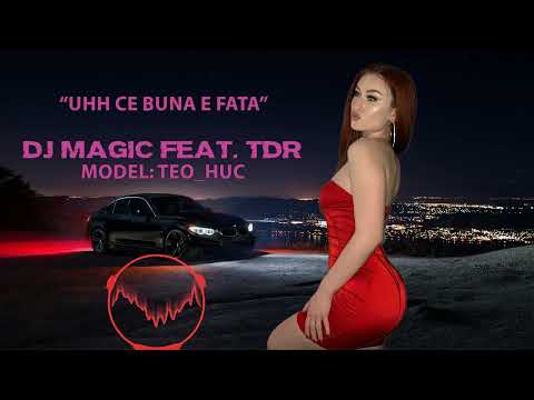 Dj Magic feat. TDR - Uhh Ce Buna E Fata ❌ Ultra Mix