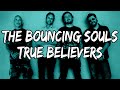 The Bouncing Souls - True Believers (Lyrics)