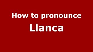 How to pronounce Llanca