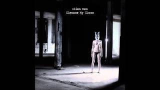 Alien Ken - Cleanse my claws (New single 2013)
