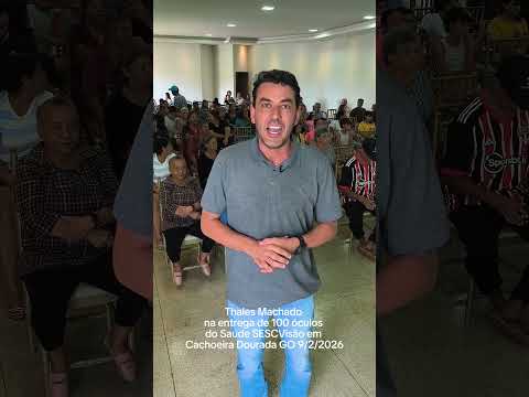 Thales Machado na entrega de 100 óculos do Saúde SESCVisão em Cachoeira Dourada GO 9/2/2026