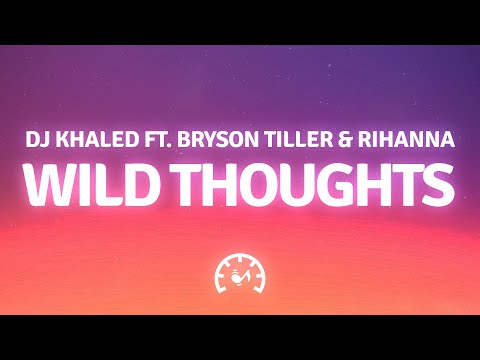 DJ Khaled - Wild Thoughts (Lyrics) ft. Rihanna, Bryson Tiller