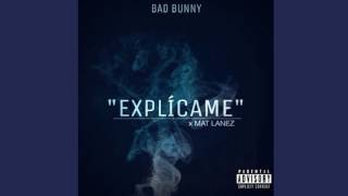 Bad Bunny - Explicame Ft  Mat Lanez