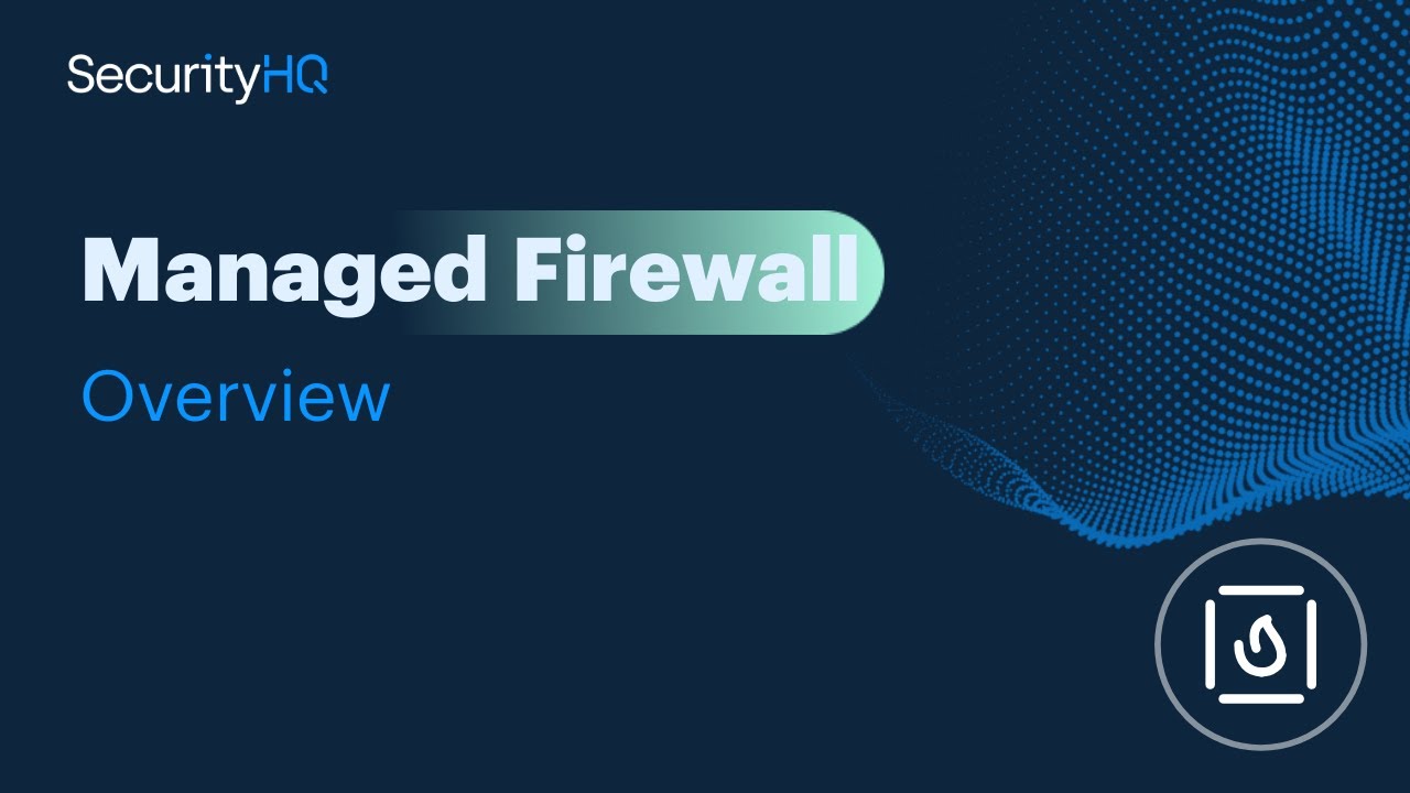 Managed Firewall Service Overview - SecurityHQ