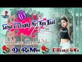Sainya Ji Se Chupke Hui Kya Teri Baat 💕 Dj ReMix 💕 Shadi Special Mix Song 💞 Dj DHramjit ReMix