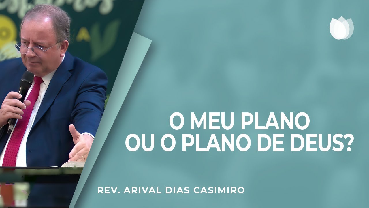 MEU PLANO OU O PLANO DE DEUS? | Rev. Arival Dias Casimiro | IPP