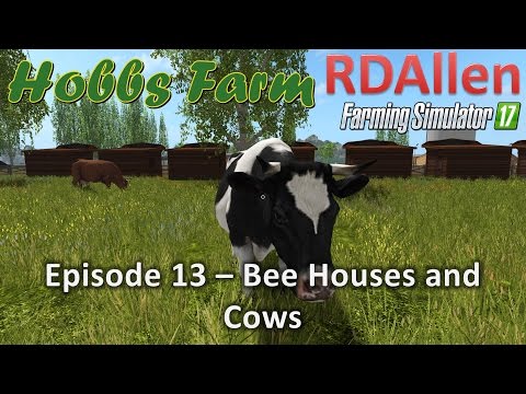 Farming Simulator 17 Hobbs Farm E13 - Bee Houses and Cows