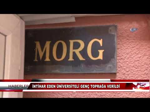 İNTİHAR EDEN ÜNİVERSİTELİ GENÇ TOPRAĞA VERİLDİ